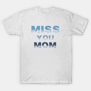 miss you mom t-shirt T-Shirt